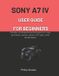 Sony A7 IV User Guide for Beginners