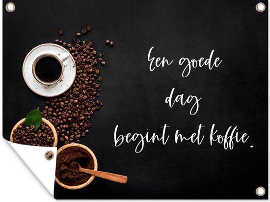 GreatGardenPosters Tuinschilderij Spreuken - Een goede dag begint met koffie - 80x60 cm - Tuinposter