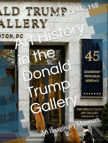 Art History in the Donald Trump Gallery: An Imaginary Museum