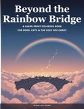 Beyond the Rainbow Bridge: A Large-Print Coloring Book for Dogs, Cats & the Love You Carry