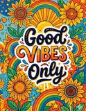Good Vibes Only: An Inspirational Coloring Book for Adults with 40 Uplifting Designs for Stress Relief