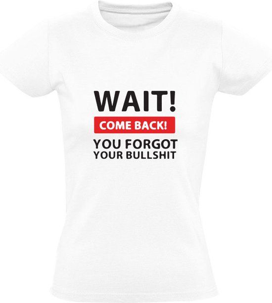 Sol's Wait! Come back! You forget your bullshit Dames T-shirt - wit - 4XL
