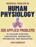 Numerical Problems in Human Physiology: 300 Applied Problems in Cellular Function, Circulation, Respiration, Metabolism, and Regulation