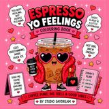 Espresso Yo Feelings!: Cute Coffee Puns, Self-Love Vibes, and Stress Relief Coloring Fun
