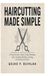 Haircutting Made Simple: A Practical Guide to Basic Cutting Techniques, Tools, Sectioning, Blending, Layering, and Everyday Hairstyle
