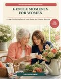 Gentle Moments for Women: A Large-Print Activity Book of Home, Garden and Everyday Memories