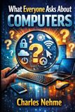 What Icecat What Everyone Asks About Computers: The Complete Guide to Most PC Questions