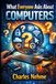 What Icecat What Everyone Asks About Computers: The Complete Guide to Most PC Questions