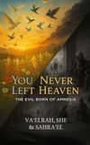You Never Left Heaven: The Evil Born of Amnesia