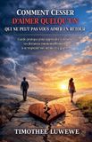 Comment Amour & Séparation- Comment cesser d'aimer quelqu'un qui ne peut pas vous aimer en retour