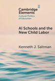 AI Cambridge University Press Elements in the Cultural Politics of Education- AI Schools and the New Child Labor Hardcover