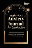 Night-Time Anxiety Journal for Overthinkers: Guided Prompts & Exercises for A Calmer Mind and Better Sleep