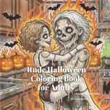 Rude Halloween Coloring Book for Adults: Halloween Stress Relief Naughty Activity Book for Adults Who Love Dark Humor