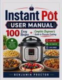 Manuel d'utilisation Instant Pot : 100 recettes faciles + guide complet pour débutants sur la cuisson sous pression