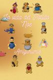 La vida del Pollito Noe: Amigurumis: 219 páginas de patrones de crochet paso a paso: Desde el cascarón hasta los abuelos.