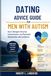 Dating Advice Guide for Men with Autism: How to Navigate Attraction, Communication, and Meaningful Relationships with Confidence