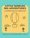 Little Worlds, Big Adventures