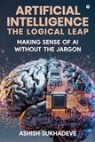 Artificial Libri GmbH Artificial Intelligence: The Logical Leap: Making Sense of AI Without the Jargon Hardcover