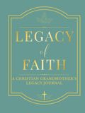 Legacy of Faith: A Christian Grandmother’s Legacy Journal