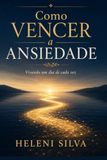 Como Vencer a Ansiedade: Vivendo um dia de cada vez