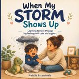 When My Storm Shows Up: A Gentle Story About Tantrums, Big Feelings, Frustration, and Emotional Regulation
