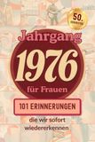 Jahrgang 1976 für Frauen: 101 Erinnerungen, die wir sofort wiedererkennen. Das besondere Geschenk zum Geburtstag.