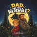 Dad, Are You A Werewolf?