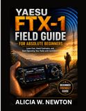 YAESU FTX-1 FIELD GUIDE FOR ABSOLUTE BEGINNERS