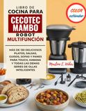 LIBRO CECOTEC LIBRO DE COCINA PARA CECOTEC MAMBO ROBOT MULTIFUNCION: Mas de 130 Deliciosos Platos, Salsas, Guisos, Sopas y Panes para touch, Habana y Todas las Demas Series de Ollas Inteligentes