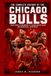 The Chicago Bulls The Complete History of the Chicago Bulls: From Humble Beginnings to Championship Glory and Basketball Greatness