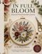 IN FULL BLOOM: A Botanical Hand Embroidery Journey