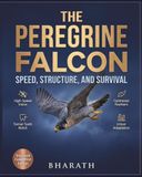 The Peregrine Falcon: Speed, Structure, and Survival: Inside the Sky's Ultimate Hunter