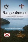 LO QUE SOMOS: Una travesía histórica del mestizaje del Imperio Español en el nuevo mundo a través de la genealogía del Autor