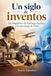 Un siglo de inventos: De Magdalena de Santiago-Fuentes a la tecnología de 2026