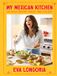 My Eva Longoria My Mexican Kitchen: 100 Recipes Rich with Tradition, Flavor, and Spice: A Cookbook