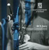 Outhere The Royal Conservatoire Of Scotland Jazz - RCS Jazz - Things Considered : Young Ideas In Jazz (CD)