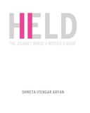 HELD: The Journey Where a Mother is Born