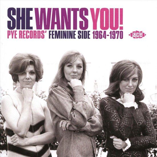 She Wants You! - Pye Records' Feminine Side 1964-1