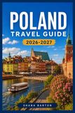 POLAND TRAVEL GUIDE 2026-2027