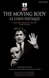 The Bloomsbury Methuen Drama The Moving Body (Le Corps Poétique): Teaching Creative Theatre Paperback