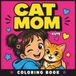 Cute Cat Mom Coloring Book