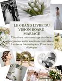 LE GRAND LIVRE DU VISION BOARD MARIAGE: Visualisez votre mariage de rêve et organisez votre ambiance sans stress 9 univers thématiques • Planches à découper