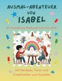 Ausmal-Abenteuer von Isabel: Personalisiertes Malbuch für kreative Kinder mit Tieren, Natur, Mandalas & Mitmach-Seiten | 32 Seiten Ausmalspaß | Personalisiert für Isabel