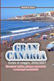 GRAN CANARIA Guida di viaggio 2026/2027: Escursioni epiche, spiagge appartate e paesaggi mozzafiato