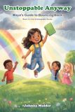 Unstoppable Anyway: Maya's Guide to Bouncing Back