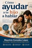 Cómo Icecat Cómo ayudar a tu hijo a hablar: Guía práctica de lenguaje, comunicación y estimulación temprana.