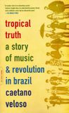 Tropical Truth: A Story of Music and Revolution in Brazil - Paperback