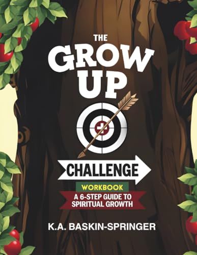 The GROW UP Challenge Workbook: A 6-Step Guide to Spiritual Growth