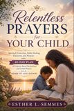 Relentless Prayers for Your Child