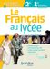 Le Français au lycée méthodes et pratiques 2de et 1er: Manuel de l'élève
